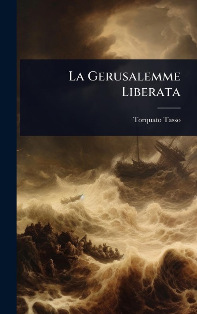 La Gerusalemme Liberata - Torquato Tasso