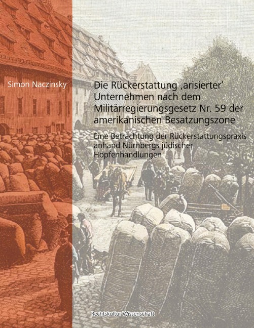 Die Rückerstattung 'arisierter' Unternehmen nach dem Militärregierungsgesetz Nr. 59 der amerikanischen Besatzungszone - Simon Naczinsky