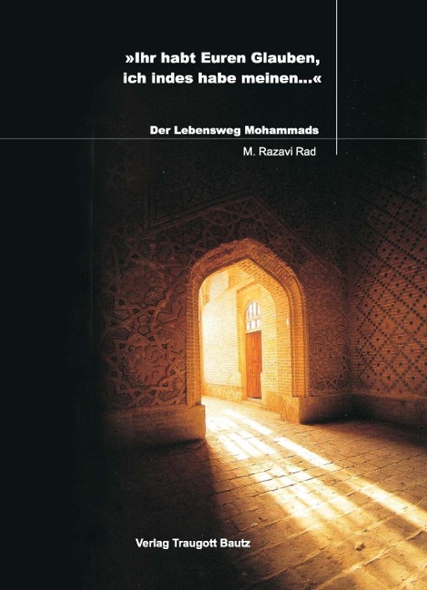 Ihr habt Euren Glauben, ich indes habe meinem... - M Razavi Rad