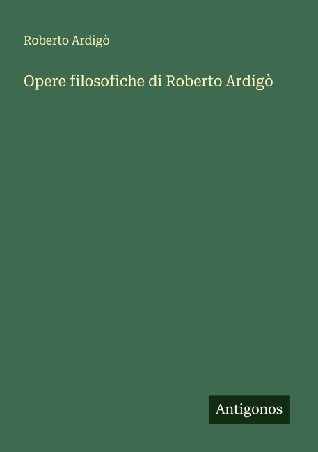 Opere filosofiche di Roberto Ardigò - Roberto Ardigò