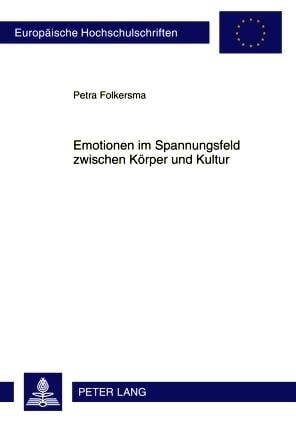 Emotionen im Spannungsfeld zwischen Körper und Kultur - Petra Folkersma