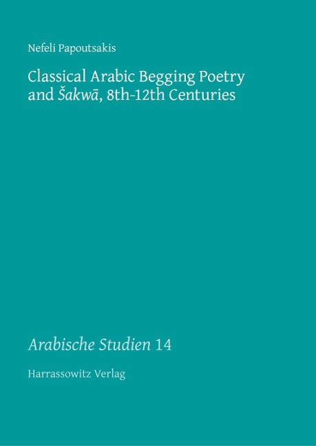 Classical Arabic Begging Poetry and sakwa, 8th-12th Centuries - Nefeli Papoutsakis