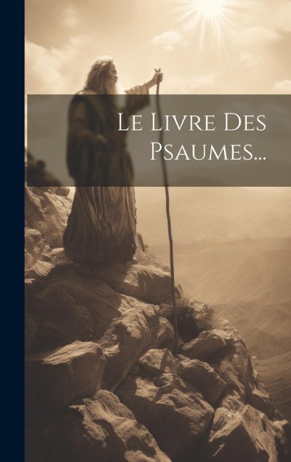 Le Livre Des Psaumes... - Anonymous