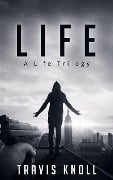 Life: A Life Trilogy - Travis Knoll