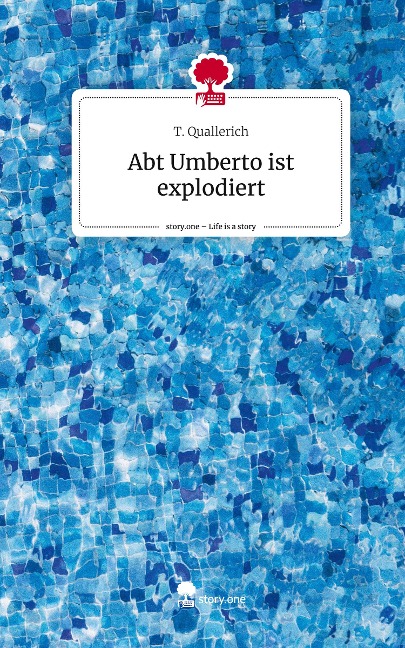 Abt Umberto ist explodiert. Life is a Story - story.one - T. Quallerich