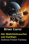 Cover-Bild zum Titel 'Der Wahrheitssucher von Karthan: Science Fiction Fantasy' von 'Brian Carisi'
