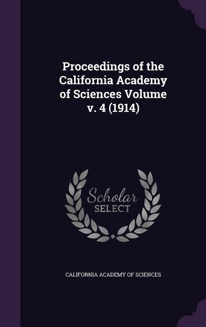 Proceedings of the California Academy of Sciences Volume v. 4 (1914) - 