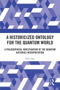 Cover-Bild zum Titel 'A Historicized Ontology for the Quantum World' von 'Kefu Zhu'