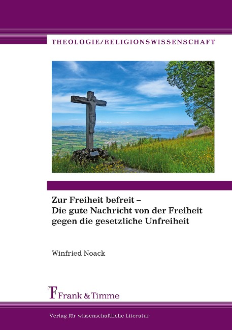 Zur Freiheit befreit ¿ Die gute Nachricht von der Freiheit gegen die gesetzliche Unfreiheit - Winfried Noack