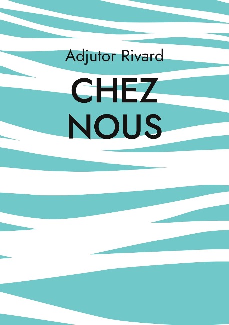 Chez nous - Adjutor Rivard