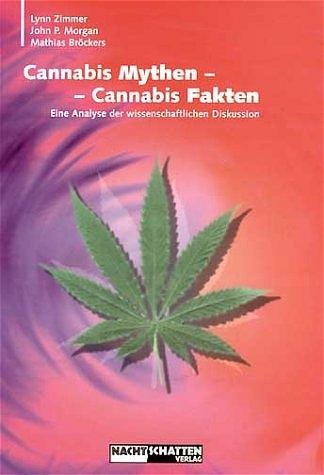 Cannabis Mythen - Cannabis Fakten - Mathias Bröckers, Lynn Zimmer, John P. Morgen