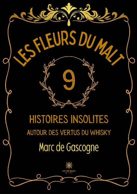 Les fleurs du malt - Neuf histoires insolites autour des vertus du whisky - Marc C de Gascogne
