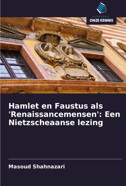 Hamlet en Faustus als 'Renaissancemensen': Een Nietzscheaanse lezing - Masoud Shahnazari