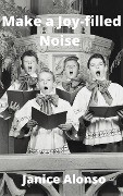 Make a Joy-filled Noise (Devotionals, #52) - Janice Alonso