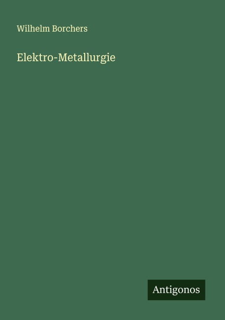 Elektro-Metallurgie - Wilhelm Borchers