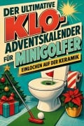 Cover-Bild zum Titel 'Der ultimative Klo-Adventskalender für Minigolfer' von 'Matteo Krause'