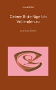 Cover-Bild zum Titel 'Deiner Bitte füge Ich Vollenden zu' von 'Ludwig Weibel'