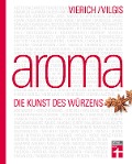 Aroma - Die Kunst des Würzens - Thomas Vilgis, Thomas Vierich