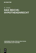 Das Reichs-Hypothekenrecht - E. Scholz