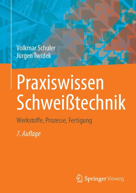 Praxiswissen Schweißtechnik - Volkmar Schuler, Jürgen Twrdek