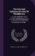 Cover-Bild zum Titel 'The Life And Opinions Of John De Wycliffe D.d.: Illustrated Principally From His Unpublished Manuscripts: With A Preliminary View Of The Papal System,' von 'Robert Vaughan, Johannes Wyclif'