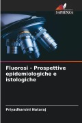 Cover-Bild zum Titel 'Fluorosi - Prospettive epidemiologiche e istologiche' von 'Priyadharsini Nataraj'