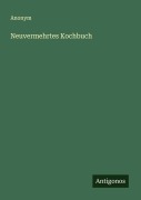 Cover-Bild zum Titel 'Neuvermehrtes Kochbuch' von 'Anonym'