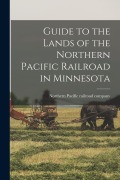 Cover-Bild zum Titel 'Guide to the Lands of the Northern Pacific Railroad in Minnesota' von ''