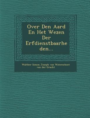 Over Den Aard En Het Wezen Der Erfdienstbaarheden... - 
