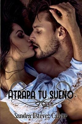 Atrapa tu sueño - Sandra Estévez Calvar