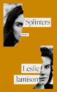 Splinters - Leslie Jamison