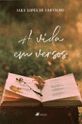 Cover-Bild zum Titel 'A vida em versos' von 'Iara Lopes de Carvalho'
