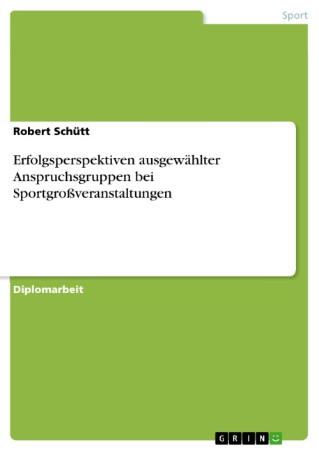 Erfolgsperspektiven ausgewählter Anspruchsgruppen bei Sportgroßveranstaltungen - Robert Schütt