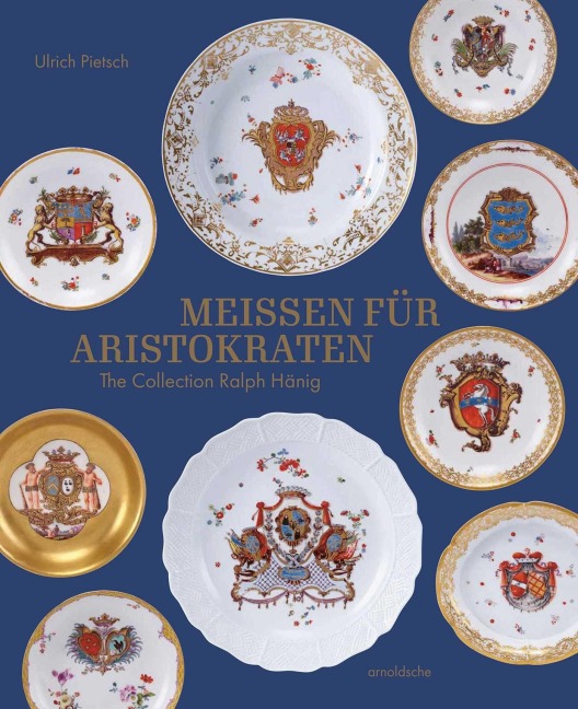 Meissen for Aristocrats / Meissen für Aristokraten - Ulrich Pietsch