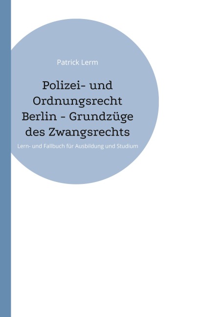 Polizei- und Ordnungsrecht Berlin - Grundzüge des Zwangsrechts - Patrick Lerm