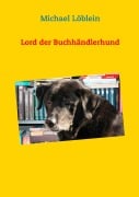 Cover-Bild zum Titel 'Lord der Buchhändlerhund' von 'Michael Löblein'