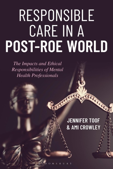 Responsible Care in a Post-Roe World - Jennifer Toof, Ami Crowley