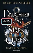 Cover-Bild zum Titel 'Daughter of the Siren Queen - Fürchte meine Stimme' von 'Tricia Levenseller'