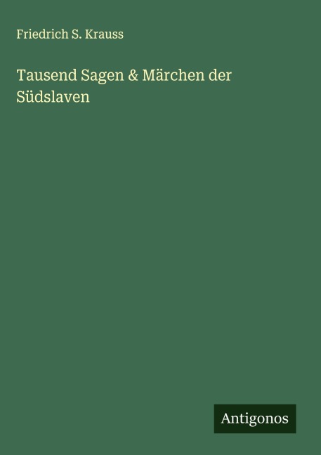 Tausend Sagen & Märchen der Südslaven - Friedrich S. Krauss