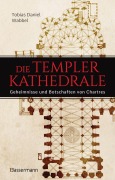 Cover-Bild zum Titel 'Die Templerkathedrale - Die Geheimnisse und Botschaften von Chartres' von 'Tobias Daniel Wabbel'