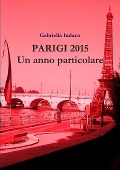 PARIGI 2015 Un anno particolare - Gabriella Indaco