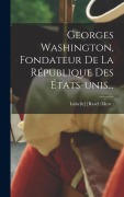 Cover-Bild zum Titel 'Georges Washington, Fondateur De La République Des États-unis...' von ''