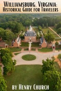 Cover-Bild zum Titel 'Williamsburg, Virginia: Historical Guide for Travelers (American Cities History Guidebook Series)' von 'Henry Church'