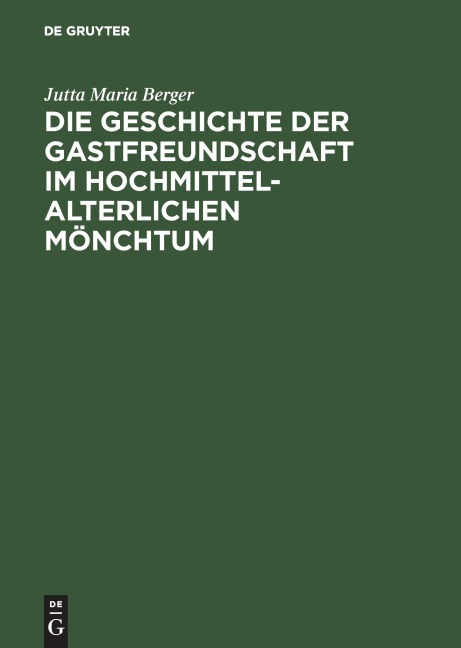 Die Geschichte der Gastfreundschaft im hochmittelalterlichen Mönchtum - Jutta Maria Berger