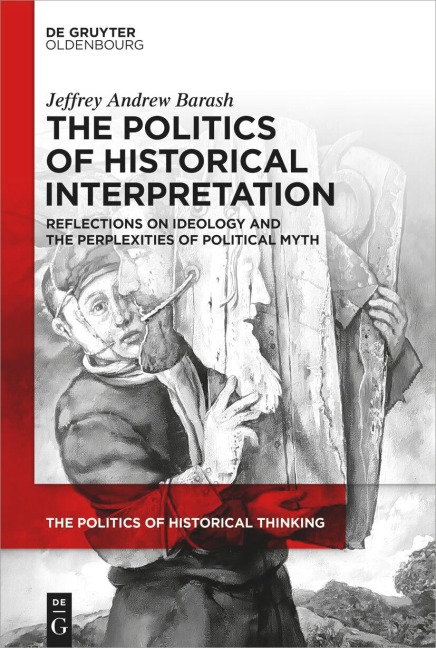 The Politics of Historical Interpretation - Jeffrey Andrew Barash
