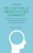 Cover-Bild zum Titel 'Die lustvolle menschliche Dummheit' von 'Ina Bastam'