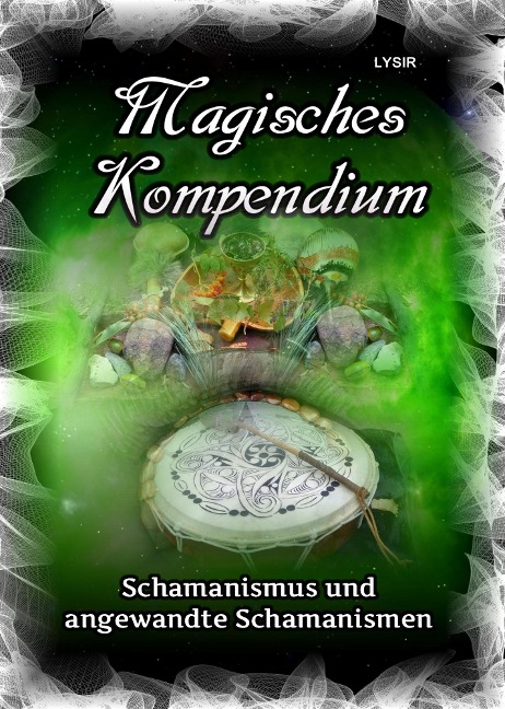 Magisches Kompendium - Schamanismus und angewandte Schamanismen - Frater Lysir