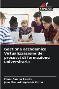 Gestione accademica Virtualizzazione dei processi di formazione universitaria - Elena Camilo Parrón, José Manuel Izquierdo Pardo