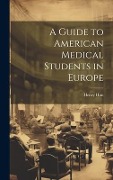 Cover-Bild zum Titel 'A Guide to American Medical Students in Europe' von 'Henry Hun'