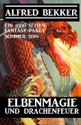 Elbenmagie und Drachenfeuer: Ein 1000 Seiten Fantasy Paket Sommer 2019 - Alfred Bekker
